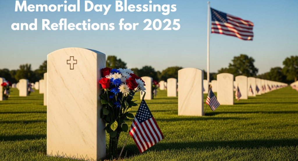 Memorial Day Blessings and Reflections for 2025
