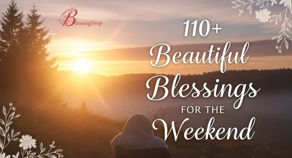 110+ Beautiful Blessings for the Weekend