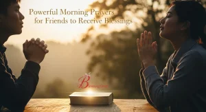 Powerful Morning Prayers for Friends to Receive Blessings