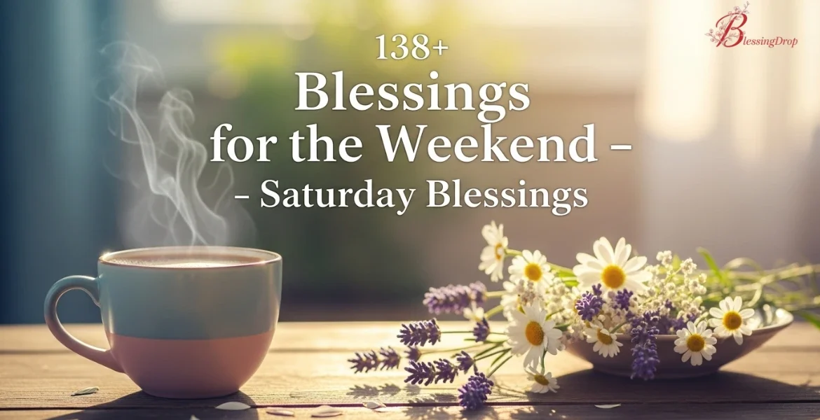 138+  blessings for the weekend Saturday Blessings