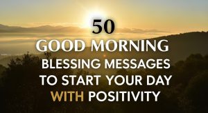 50 Good Morning Blessing Messages to Start Your Day with Positivity