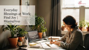 Everyday Blessings at Work: Find Joy | BlessingDrop
