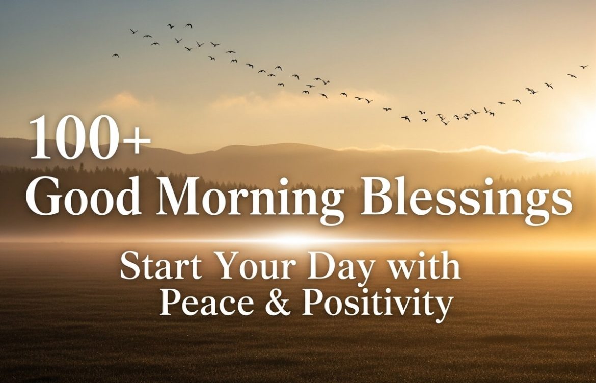 100+ Good Morning Blessings to Start Your Day with Positivity (2026)