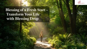 Blessing of a Fresh Start – Transform Your Life with Blessing Drop