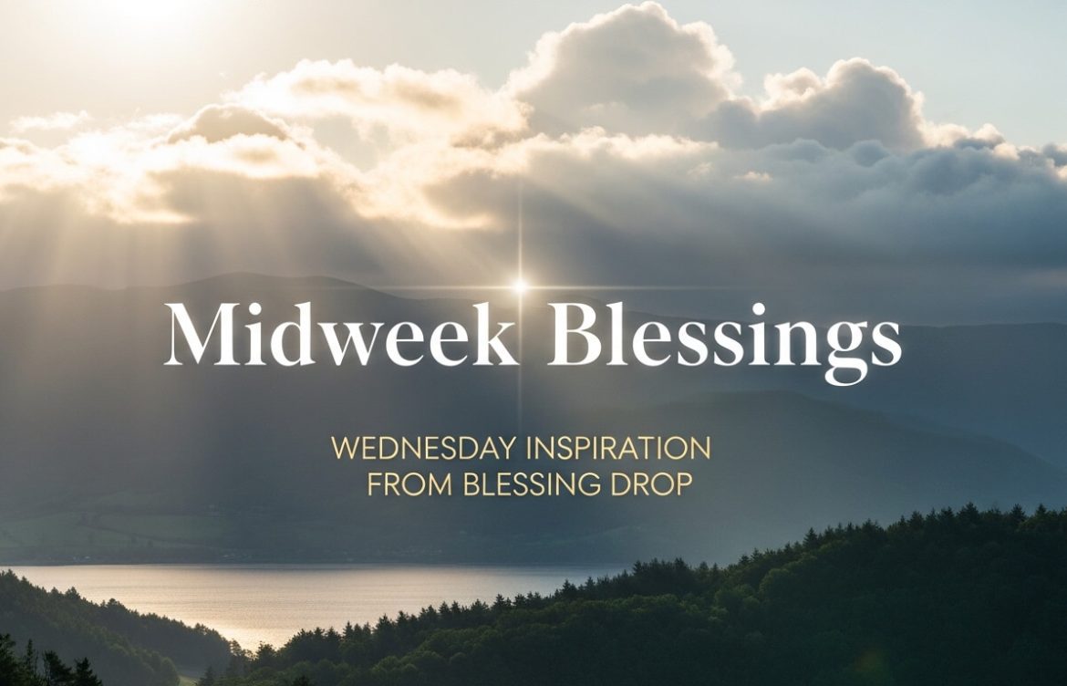 Midweek Blessings – Wednesday Inspiration from Blessing Drop