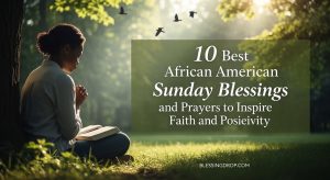 10 Best African American Sunday Blessings and Prayers to Inspire Faith and Positivity