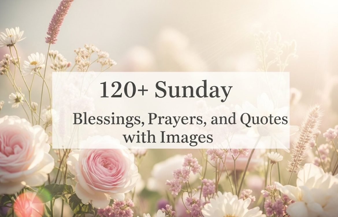 120+ Sunday Blessings, Prayers, and Quotes with Images