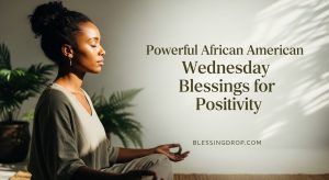 Powerful African American Wednesday Blessings for Positivity